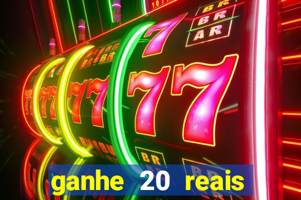 ganhe 20 reais para apostar cassino